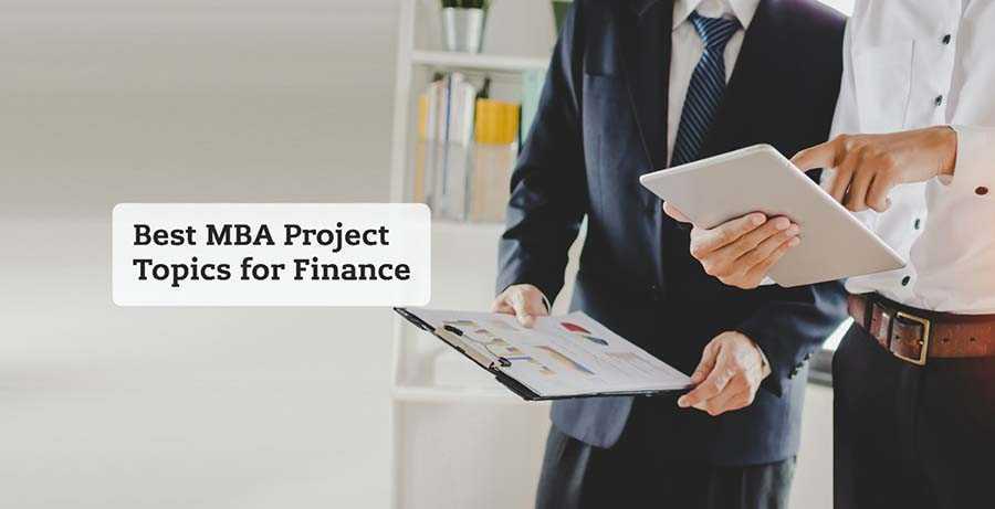 21 Latest MBA Finance Project Ideas to Impress, Stand Out & Succeed