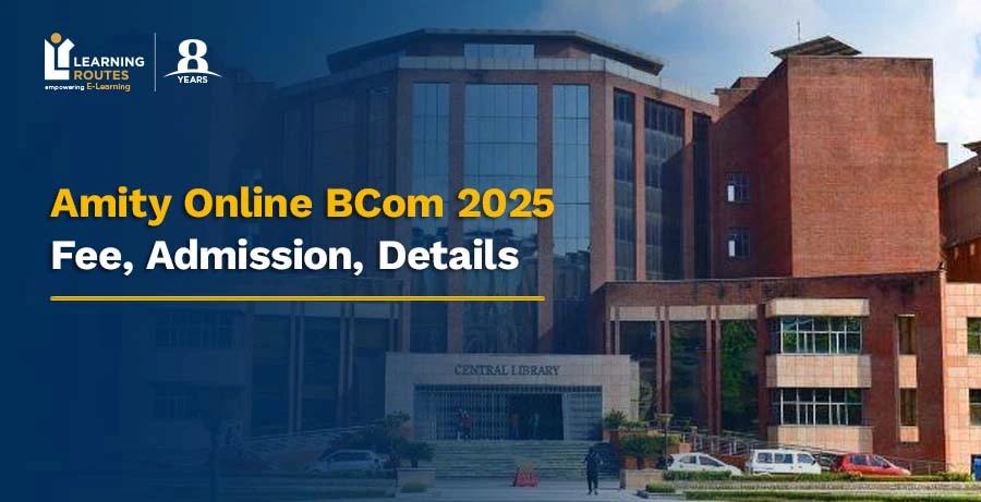 Amity Online BCom 2025: Fee, Admission, Details