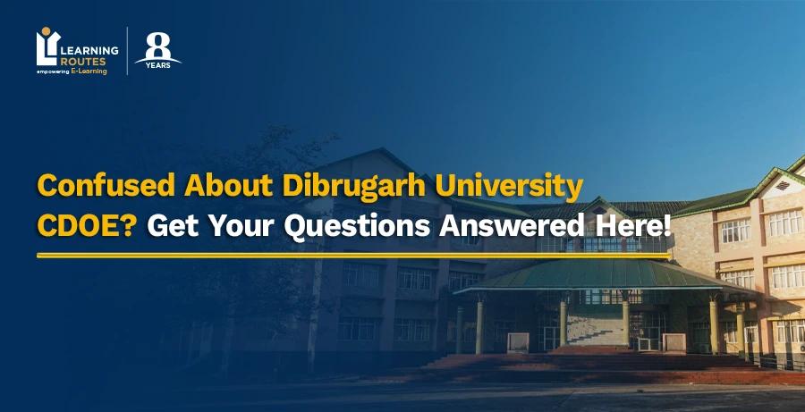Confused About Dibrugarh University CDOE? Get Your Questions Answered Here!