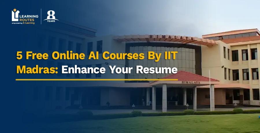 5 Free Online AI Courses By IIT Madras: Enhance Your Resume