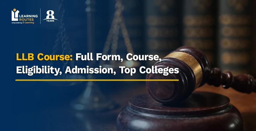 LLB Course: Full Form, Course, Eligibility, Admission, Top Colleges