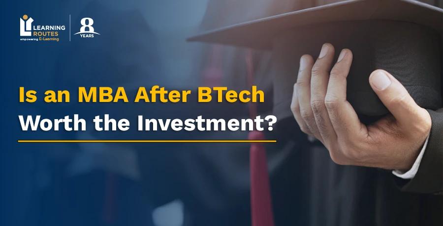 Is an MBA After BTech Worth the Investment?