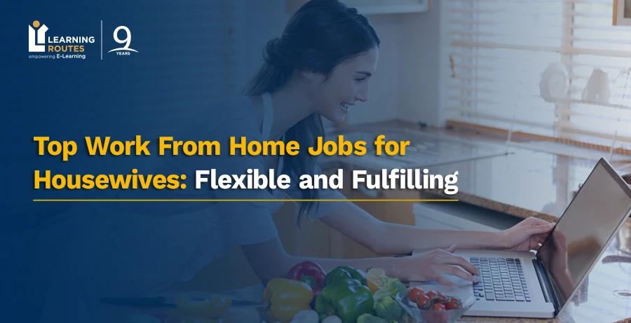 Top Work From Home Jobs for Housewives: Flexible and Fulfilling