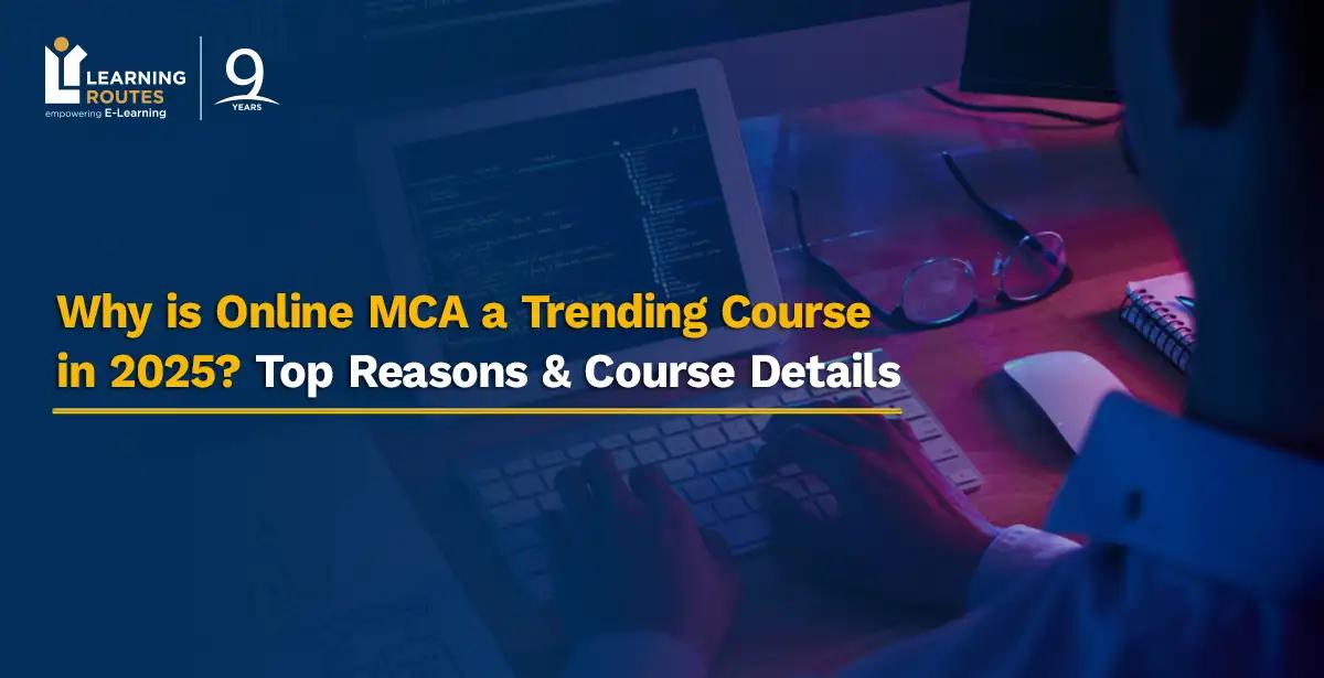 Why is Online MCA a Trending Course in 2025? Top Reasons & Course Details