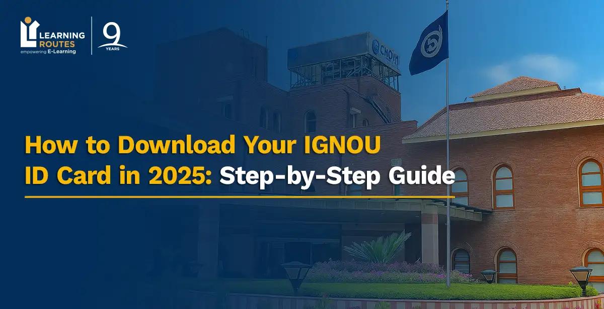 How to Download Your IGNOU ID Card in 2025: Step-by-Step Guide
