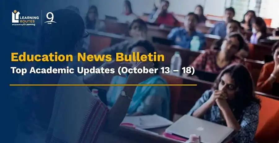 Education News Bulletin (October 13 – 18): Top Academic Updates