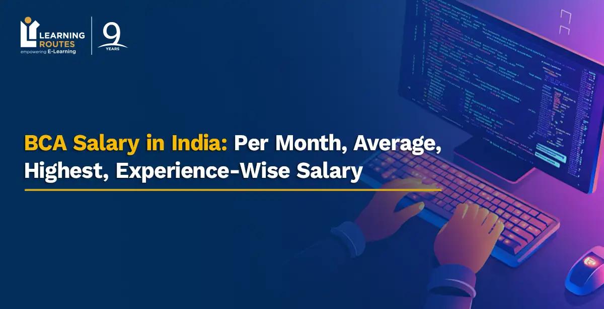 BCA Salary in India: Per Month, Average, Highest, Experience-Wise Salary