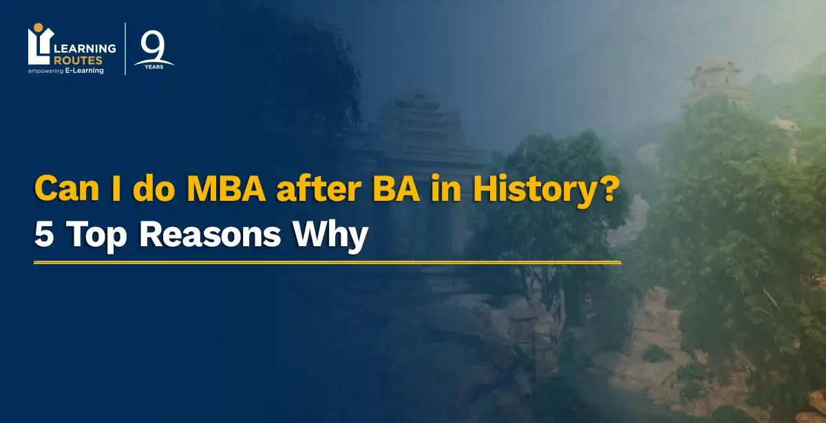 Can I do MBA after BA in History? 5 Top Reasons Why