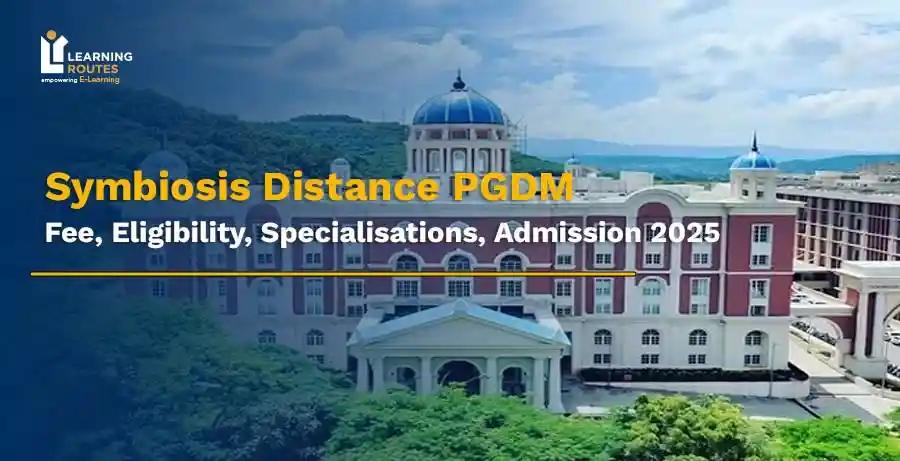 Symbiosis Distance PGDM: Fee, Eligibility, Specialisations, Admission 2025